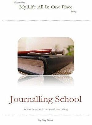 Journalling School: A Short Course in Personal Journalling by Ray Blake