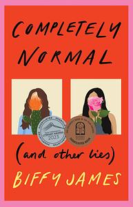 Completely Normal (and Other Lies) by Biffy James
