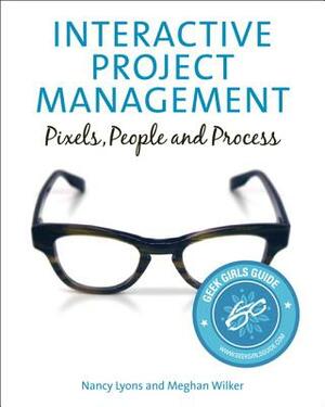 Interactive Project Management: Pixels, People, and Process by Meghan Wilker, Nancy Lyons