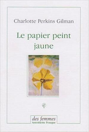 Le papier peint jaune by Charlotte Perkins Gilman