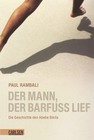 Der Mann, Der Barfuß Lief: Die Geschichte Des Abebe Bikila by Paul Rambali, Birgit Schmitz