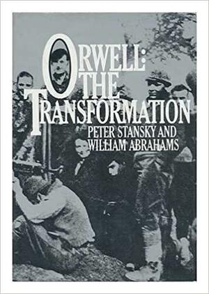Orwell: The Transformation by Peter Stansky, William Abrahams