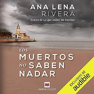 Los muertos no saben nadar by Ana Lena Rivera