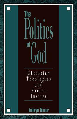 The Politics of God: Christian Theologies and Social Justice by Kathryn Tanner