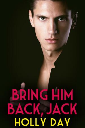 Bring Him Back, Jack by Holly Day