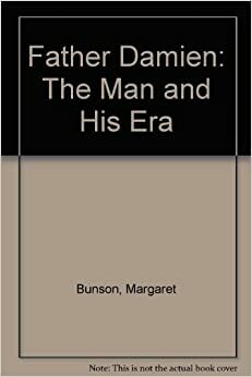Father Damien: The Man and His Era by Margaret R. Bunson