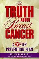 The Truth about Breast Cancer: A 7-step Prevention Plan by Joseph Keon