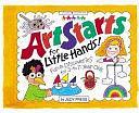 Art Starts for Little Hands!: Fun &amp; Discoveries for 3- to 7-Year-Olds by Judy Press