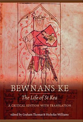 Bewnans Ke / The Life of St Kea: A Critical Edition with Translation by Graham Thomas