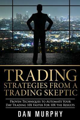 Trading Strategies From a Trading Skeptic by Dan Murphy