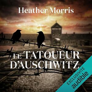 Le tatoueur d'Auschwitz by Heather Morris