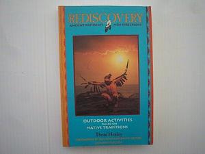 Rediscovery: Ancient Pathways, New Directions : Outdoor Activities Based on Native Traditions by Thom Henley