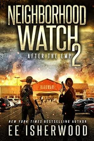 Neighborhood Watch 2: After the EMP by EE Isherwood