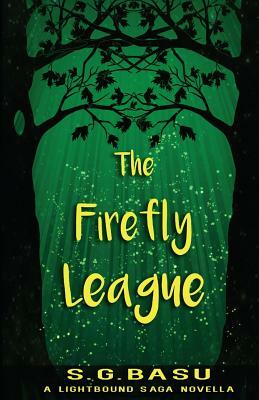 The Firefly League: A Lightbound Saga Novella by S.G. Basu