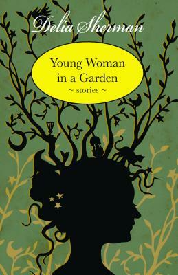 Young Woman in a Garden: Stories by Delia Sherman