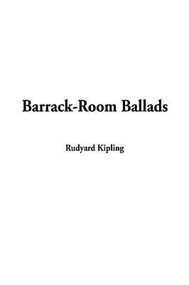 Barrack-Room Ballads by Rudyard Kipling