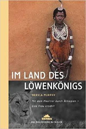 Im Land des Löwenkönigs by Dervla Murphy, Dervla Murphy