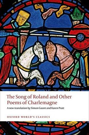 The Song of Roland and Other Poems of Charlemagne by Karen Pratt, Unknown, Simon Gaunt