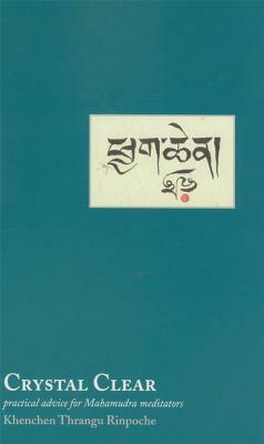 Crystal Clear: Practical Advice for Meditators by Khenchen Thrangu Rinpoche