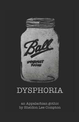 Dysphoria: an Appalachian gothic by Sheldon Lee Compton