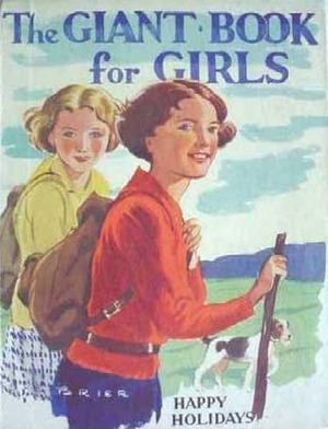 The Giant Book for Girls by Florence E. Bone, Ethel Talbot, Hester Grove, Lillian Holmes, Angela Brazil, John S. Martin, Alice Massie, H. Russell Ford, Janet Fordyce