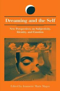 Dreaming and the Self: New Perspectives on Subjectivity, Identity, and Emotion by 