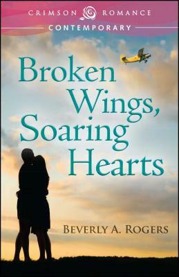 Broken Wings, Soaring Hearts by Beverly A. Rogers