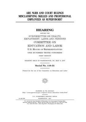 Are NLRB and court rulings misclassifying skilled and professional employees as supervisors? by United S. Congress, Committee on Education and Labo (house), United States House of Representatives