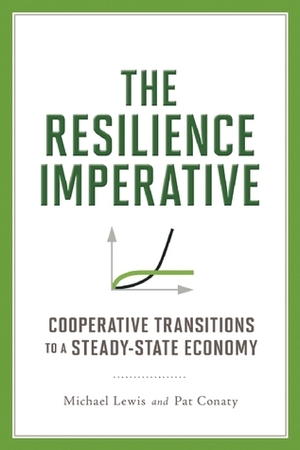 The Resilience Imperative: Cooperative Transitions to a Steady-state Economy by Patrick Conaty, Michael Lewis