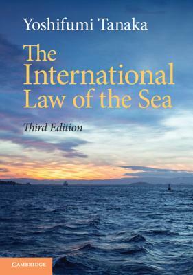 The International Law of the Sea by Yoshifumi Tanaka