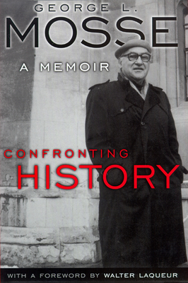 Confronting History: A Memoir by George L. Mosse