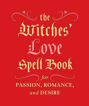 The Witches' Love Spell Book: For Passion, Romance, and Desire by Cerridwen Greenleaf