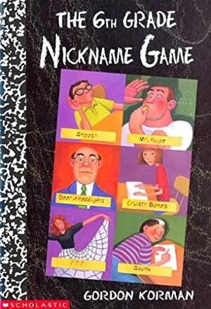 The Sixth Grade Nickname Game by Gordon Korman