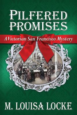 Pilfered Promises: A Victorian San Francisco Mystery by M. Louisa Locke