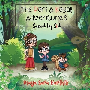 The Pari and Kayal Adventures: Saved By SId by Maya Sara Karthik