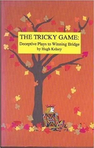 The Tricky Game: Deceptive Plays To Winning Bridge by Hugh Walter Kelsey