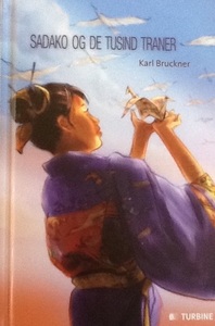 Sadako og de tusind traner by Karl Bruckner, Birgit Fuglsang