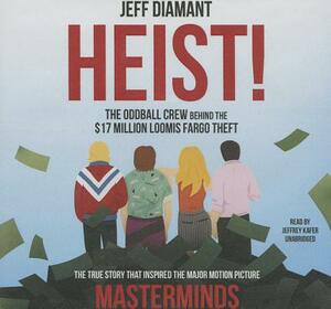 Heist: The Oddball Crew Behind the $17 Million Loomis Fargo Theft by Jeff Diamant