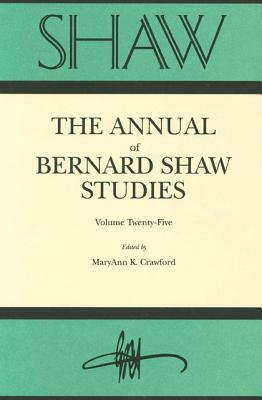 Shaw: The Annual of Bernard Shaw Studies, Vol. 25 by 