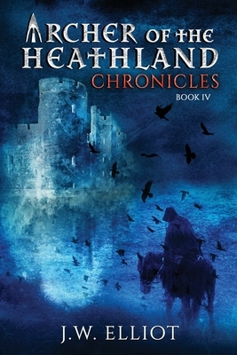 Archer of the Heathland: Chronicles by J. W. Elliot