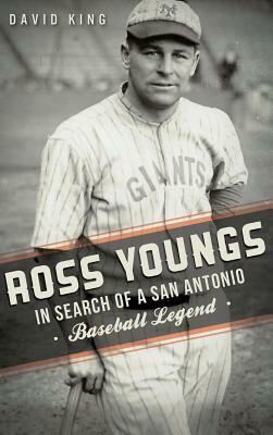 Ross Youngs: In Search of a San Antonio Baseball Legend by David King