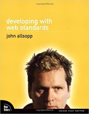 Developing with Web Standards by John Allsopp