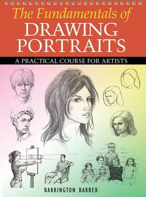 The Fundamentals of Drawing Portraits: A Practical Course for Artists by Barrington Barber