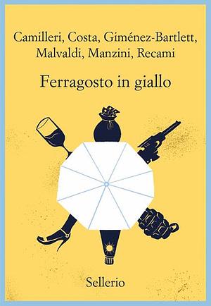 Ferragosto in giallo by Alicia Giménez Bartlett, Francesco Recami, Gian Mauro Costa, Andrea Camilleri, Antonio Manzini, Marco Malvaldi