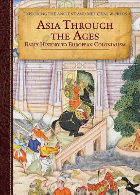 Asia Through the Ages: Early History to European Colonialism by Patricia Dawson