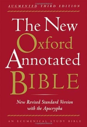 The New Oxford Annotated Bible: Augmented Third Edition (New Revised Standard Version) by Michael D. Coogan, Marc Zvi Brettler, Pheme Perkins, Anonymous, Carol A. Newsom