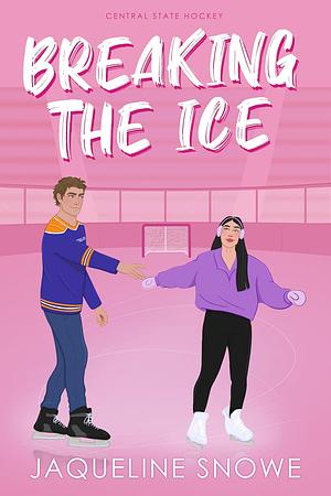 Breaking the Ice: A friends to lovers, forbidden hockey romance by Jaqueline Snowe