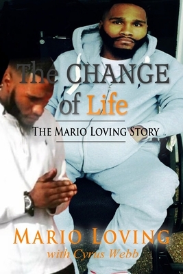The Change of Life: The Mario Loving Story by Cyrus Webb, Mario Loving
