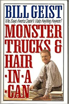 Monster Trucks & Hair in a Can by Bill Geist