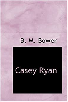 Casey Ryan by B.M. Bower
